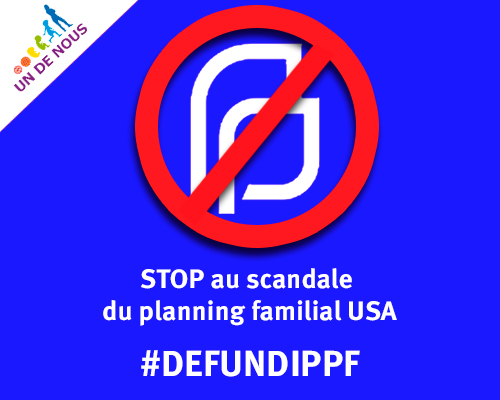 La Fédération ONE OF US / UN DE NOUS se félicite de la réponse du Sénat américain au scandale du planning familial et demande des enquêtes en Europe